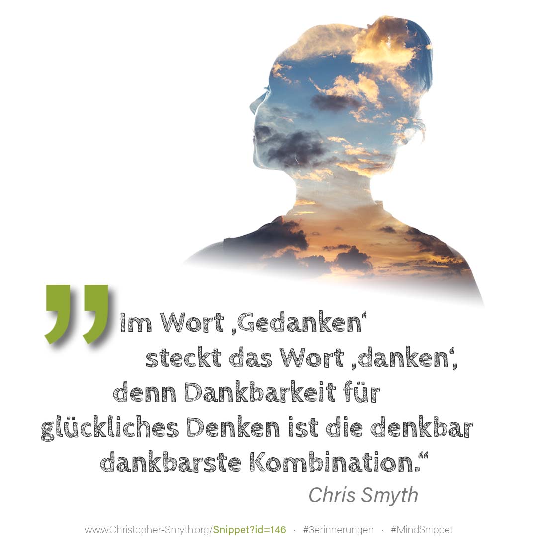 Passendes Bild zum Zitat von Chris Smyth: Im Wort Gedanken steckt das Wort danken,... Passendes Social-Media-Bild zum Zitat von Chris Smyth